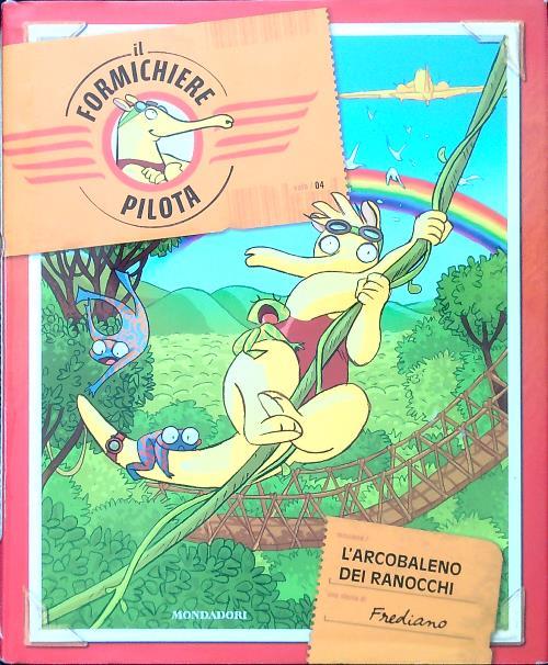 L' arcobaleno dei ranocchi. Il formichiere pilota. Vol. 4