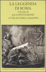 La leggenda di Roma. Testo latino e greco a fronte. Vol. 3: La costituzione.