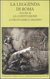 La leggenda di Roma. Testo latino e greco a fronte. Vol. 3: La costituzione. - copertina