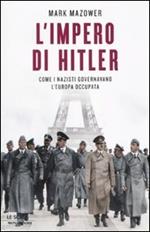 L' impero di Hitler. Come i nazisti governavano l'Europa occupata