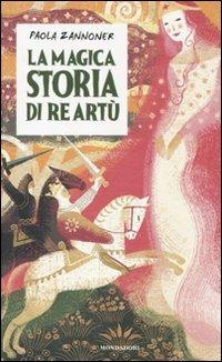 La magica storia di Re Artù - Paola Zannoner - copertina