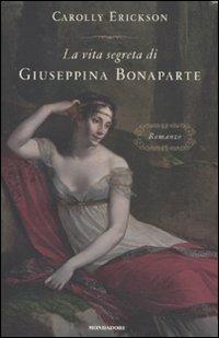 La vita segreta di Giuseppina Bonaparte - Carolly Erickson - copertina