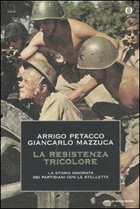 La Resistenza tricolore. La storia ignorata dai partigiani con le stellette - Arrigo Petacco,Giancarlo Mazzucca - copertina