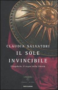 Il sole invincibile. Eliogabalo, il regno della libertà - Claudia Salvatori - copertina