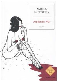 Depilando Pilar - Andrea G. Pinketts - copertina