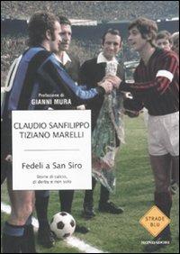 Fedeli a San Siro. Storie di calcio, di derby e non solo - Claudio Sanfilippo,Tiziano Marelli - copertina