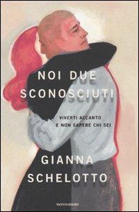 Noi due sconosciuti - Gianna Schelotto - copertina