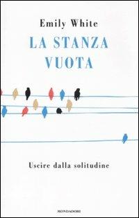 La stanza vuota. Uscire dalla solitudine - Emily White - copertina