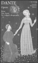 Opere. Vol. 1: Rime, Vita Nova, De vulgari eloquentia.