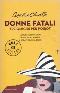 Donne fatali. Tre omicidi per Poirot: Se morisse mio marito-La parola alla difesa-Il ritratto di Elsa Greer - Agatha Christie - copertina