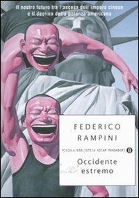 Occidente estremo. Il nostro futuro tra l'ascesa dell'impero cinese e il declino della potenza americana - Federico Rampini - copertina
