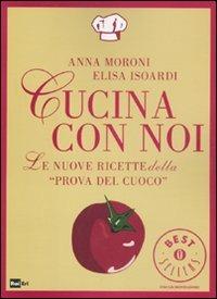 Cucina con noi. Le nuove ricette della «Prova del cuoco» - Anna Moroni,Elisa Isoardi - copertina