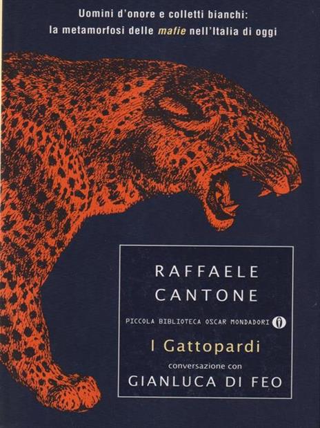 I gattopardi. Uomini d'onore e colletti bianchi: la metamorfosi delle mafie nell'Italia di oggi - Raffaele Cantone,Gianluca Di Feo - 2