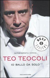 Io ballo da solo. Autobiografia comica - Teo Teocoli - copertina