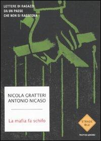 La mafia fa schifo. Lettere di ragazzi da un paese che non si rassegna - Nicola Gratteri,Antonio Nicaso - copertina