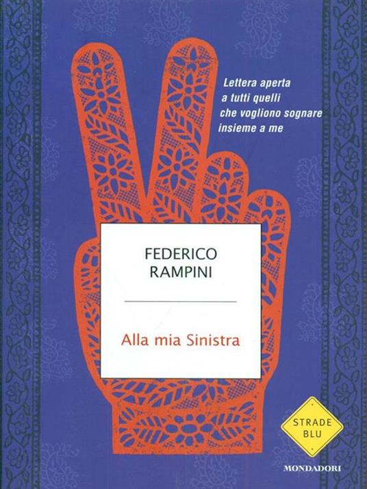 Alla mia sinistra. Lettera aperta a tutti quelli che vogliono sognare insieme a me - Federico Rampini - 3