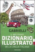 Il mio primo dizionario illustrato della lingua italiana. Ediz. illustrata