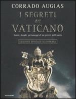 I segreti del Vaticano. Storie, luoghi, personaggi di un potere millenario. Ediz. illustrata