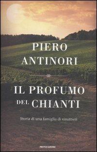 Il profumo del Chianti. Storia di una famiglia di vinattieri - Piero Antinori - copertina