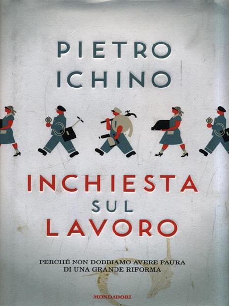 Inchiesta sul lavoro. Perché non dobbiamo avere paura di una grande riforma - Pietro Ichino - copertina