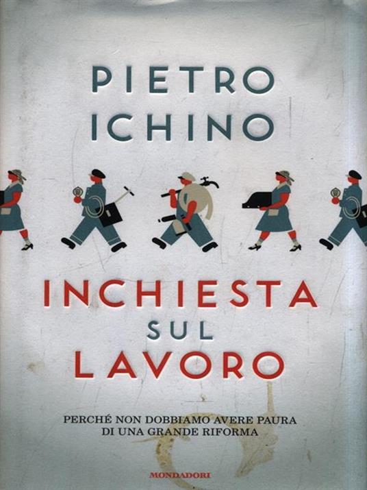 Inchiesta sul lavoro. Perché non dobbiamo avere paura di una grande riforma - Pietro Ichino - 3