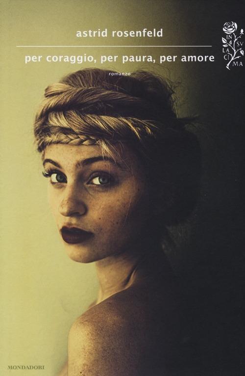 Per coraggio, per paura, per amore - Astrid Rosenfeld - copertina