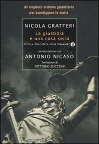 La giustizia è una cosa seria. Un migliore sistema giudiziario per sconfiggere le mafie - Nicola Gratteri,Antonio Nicaso - copertina