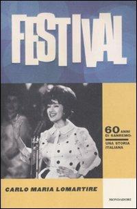 Festival. 60 anni di Sanremo. Una storia italiana - Carlo Maria Lomartire - copertina