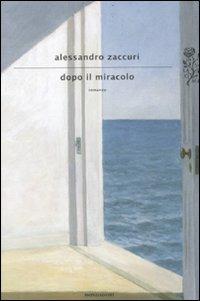 Dopo il miracolo - Alessandro Zaccuri - copertina