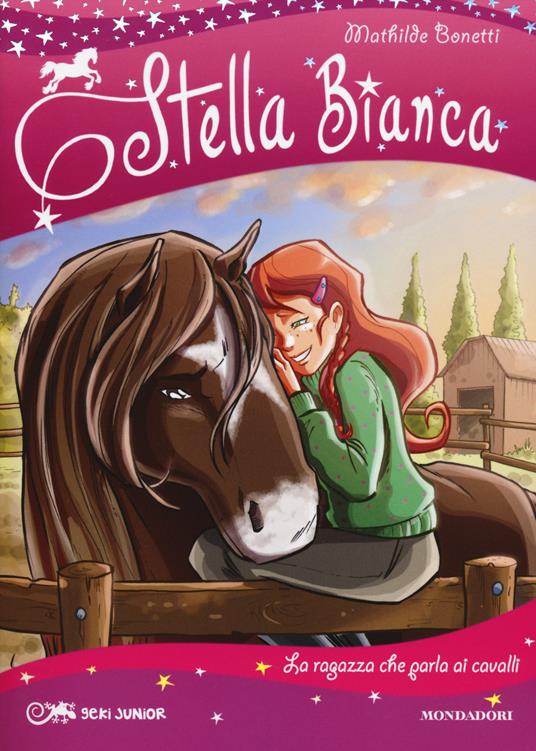 La ragazza che parla ai cavalli. Stella Bianca. Vol. 2 - Mathilde Bonetti - copertina