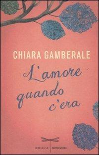 L' amore quando c'era - Chiara Gamberale - copertina
