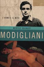 Modigliani. L'uomo e il mito