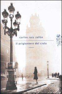 Il prigioniero del cielo -  Carlos Ruiz Zafón - copertina