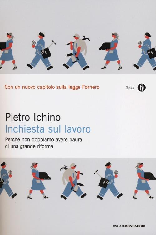 Inchiesta sul lavoro. Perché non dobbiamo avere paura di una grande riforma - Pietro Ichino - copertina