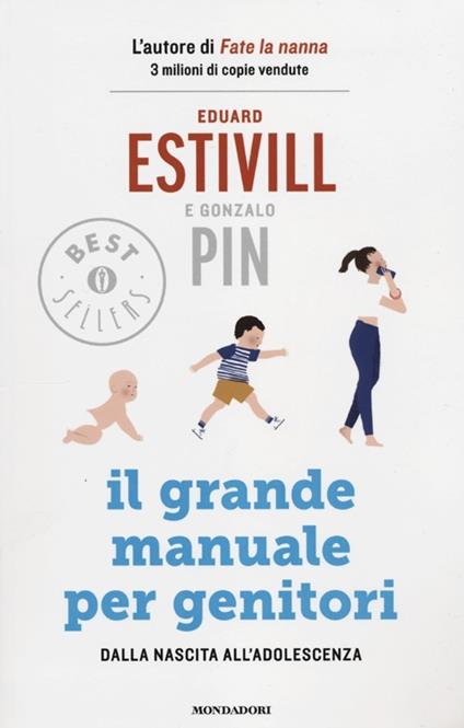 Il grande manuale per genitori. Dalla nascita all'adolescenza - Eduard Estivill,Gonzalo Pin - copertina