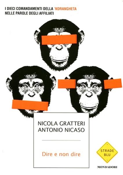 Dire e non dire. I dieci comandamenti della 'ndrangheta nelle parole degli affiliati - Nicola Gratteri,Antonio Nicaso - copertina