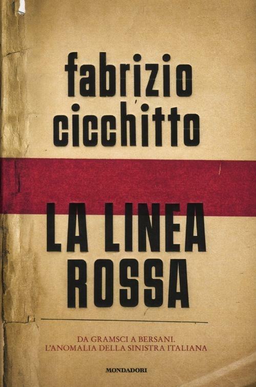 La linea rossa. Da Gramsci a Bersani. L'anomalia della sinistra italiana - Fabrizio Cicchitto - copertina