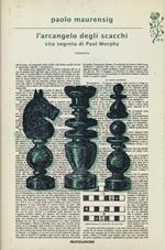 L' arcangelo degli scacchi. Vita segreta di Paul Morphy