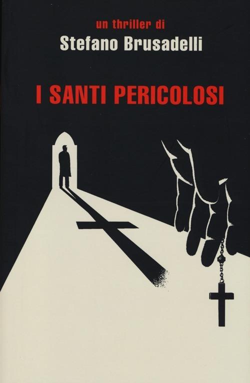 I santi pericolosi - Stefano Brusadelli - copertina