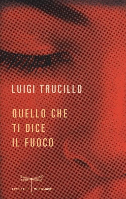Quello che ti dice il fuoco - Luigi Trucillo - copertina