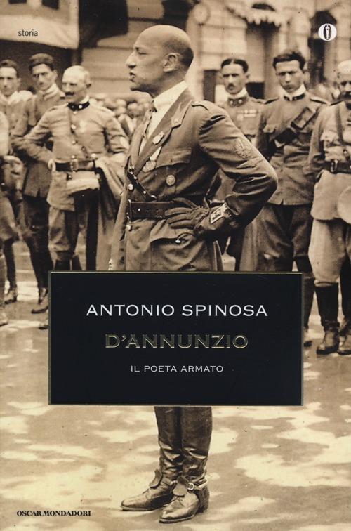 D'Annunzio. Il poeta armato - Antonio Spinosa - copertina