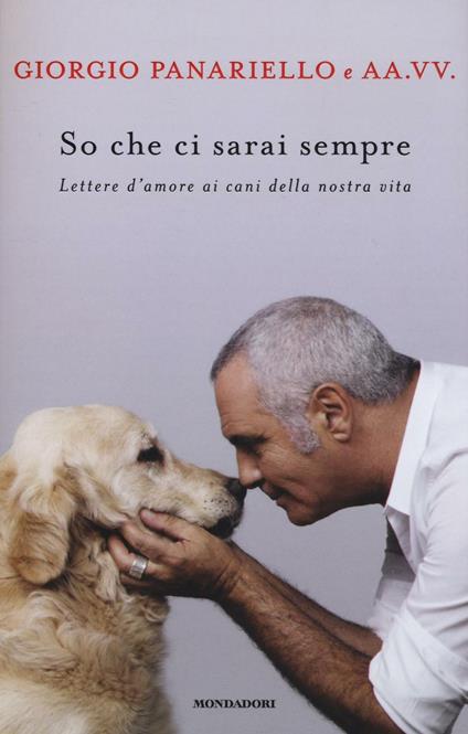 So che ci sarai sempre. Lettere d'amore ai cani della nostra vita - Giorgio Panariello - copertina