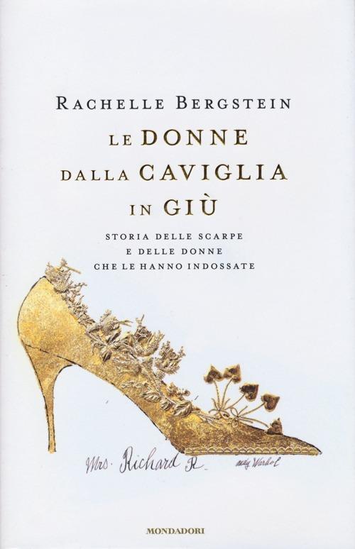 Le donne dalla caviglia in giù. Storia delle scarpe e delle donne che le hanno indossate - Rachelle Bergstein - 2