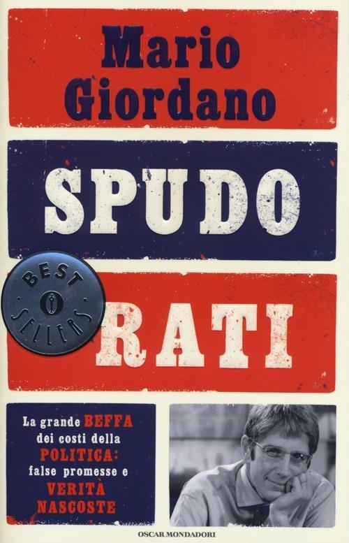 Spudorati. La grande beffa dei costi della politica: false promesse e verità nascoste - Mario Giordano - copertina