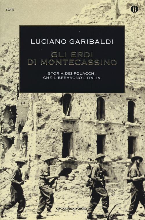 Gli eroi di Montecassino. Storia dei polacchi che liberarono l'Italia - Luciano Garibaldi - copertina