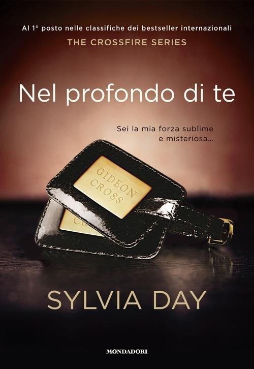 Nel profondo di te. The crossfire series. Vol. 3 - Sylvia Day - copertina