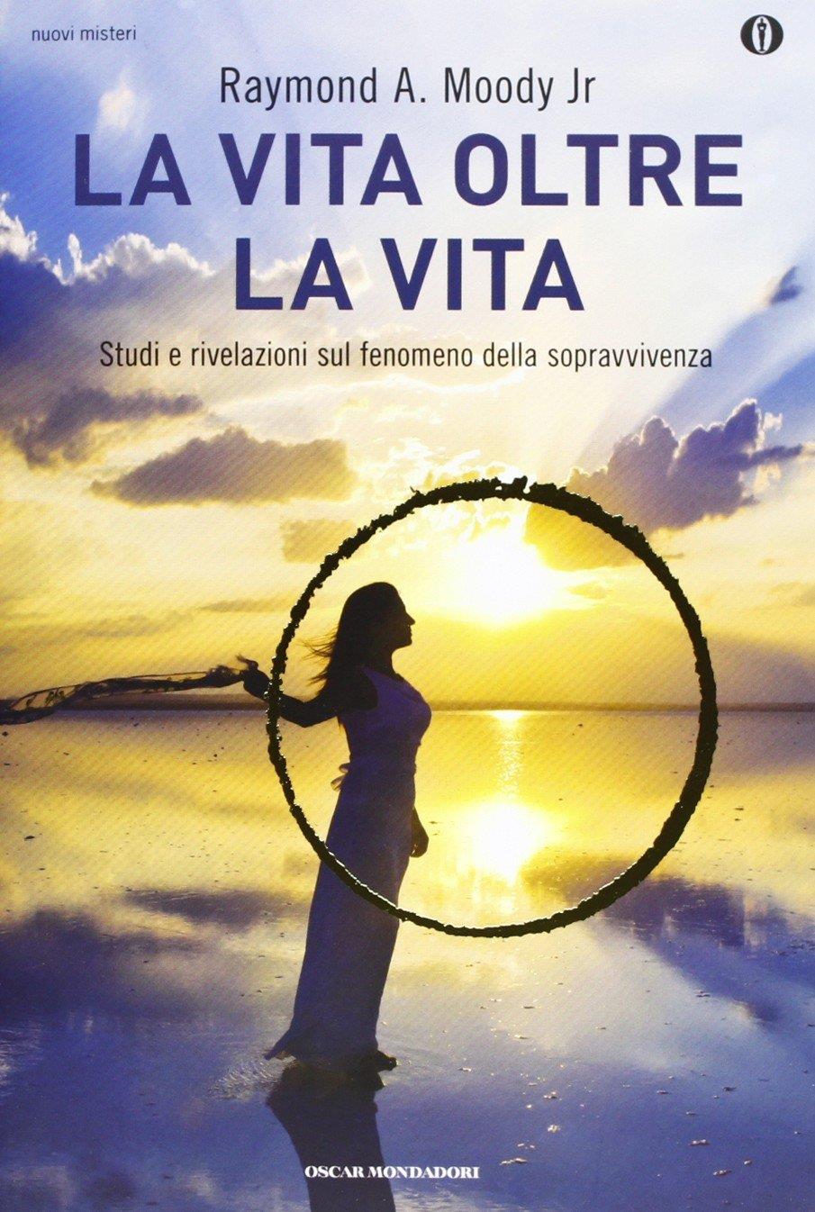 La vita oltre la vita. Studi e rivelazioni sul fenomeno della sopravvivenza