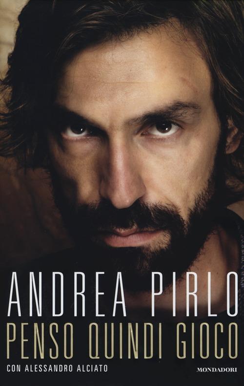 Penso quindi gioco - Andrea Pirlo,Alessandro Alciato - copertina