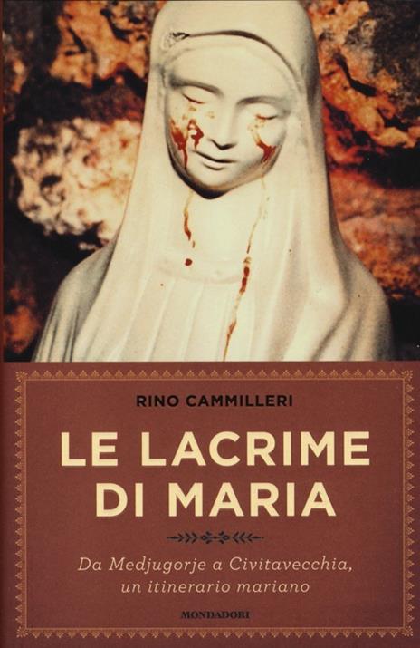 Le lacrime di Maria. Da Medjugorje a Civitavecchia, un itinerario mariano - Rino Cammilleri - 4