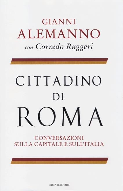 Cittadino di Roma. Conversazioni sulla capitale e sull'Italia - Gianni Alemanno,Corrado Ruggeri - copertina